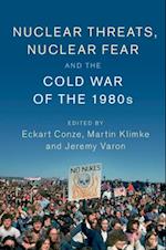 Nuclear Threats, Nuclear Fear and the Cold War of the 1980s