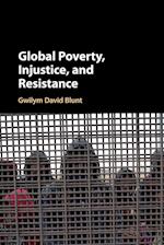 Global Poverty, Injustice, and Resistance