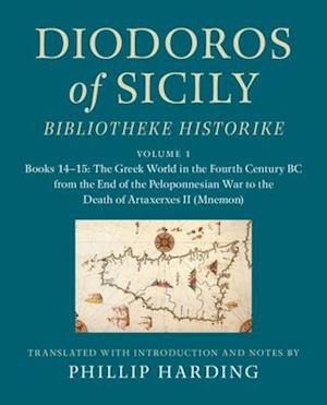 Diodoros of Sicily: Bibliotheke Historike: Volume 1, Books 14–15: The Greek World in the Fourth Century BC from the End of the Peloponnesian War to the Death of Artaxerxes II (Mnemon)