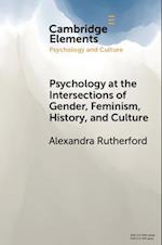 Psychology at the Intersections of Gender, Feminism, History, and Culture
