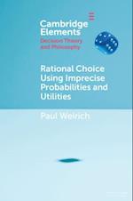 Rational Choice Using Imprecise Probabilities and Utilities