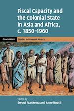 Fiscal Capacity and the Colonial State in Asia and Africa, c.1850–1960
