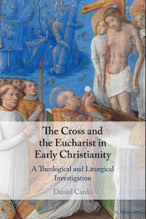 The Cross and the Eucharist in Early Christianity