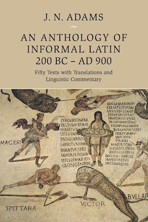 An Anthology of Informal Latin, 200 BC–AD 900