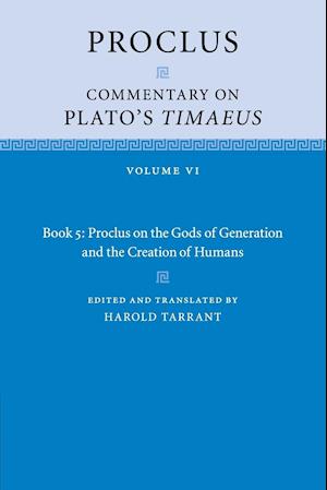 Proclus: Commentary on Plato's Timaeus: Volume 6, Book 5: Proclus on the Gods of Generation and the Creation of Humans