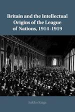 Britain and the Intellectual Origins of the League of Nations, 1914–1919