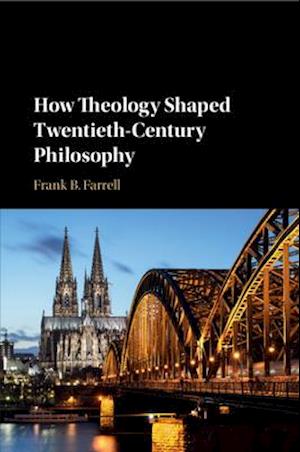 How Theology Shaped Twentieth-Century Philosophy