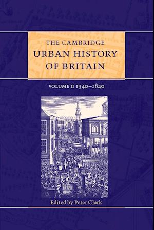 The Cambridge Urban History of Britain: Volume 2, 1540–1840