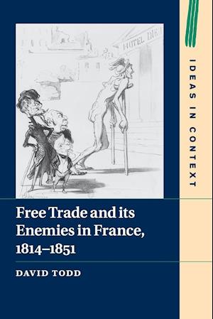 Free Trade and its Enemies in France, 1814-1851