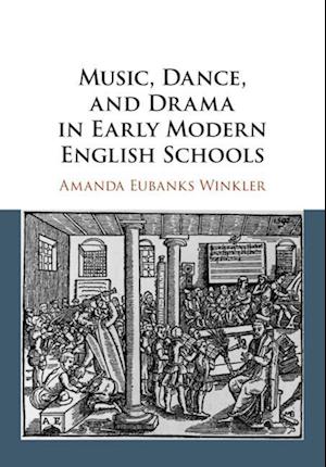 Music, Dance, and Drama in Early Modern English Schools