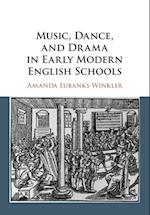 Music, Dance, and Drama in Early Modern English Schools