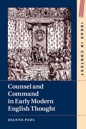 Counsel and Command in Early Modern English Thought