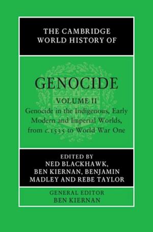 Cambridge World History of Genocide: Volume 2, Genocide in the Indigenous, Early Modern and Imperial Worlds, from c.1535 to World War One