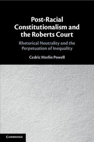 Post-Racial Constitutionalism and the Roberts Court