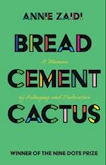 Bread, Cement, Cactus