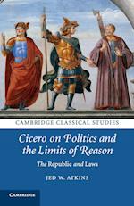 Cicero on Politics and the Limits of Reason 