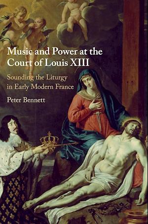 Music and Power at the Court of Louis XIII