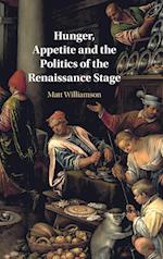 Hunger, Appetite and the Politics of the Renaissance Stage