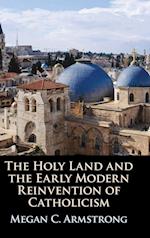 The Holy Land and the Early Modern Reinvention of Catholicism