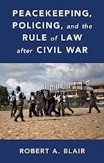 Peacekeeping, Policing, and the Rule of Law after Civil War