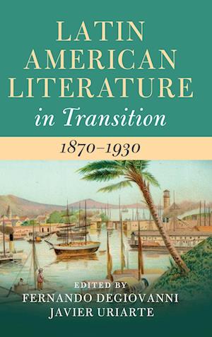 Latin American Literature in Transition 1870–1930