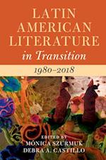 Latin American Literature in Transition 1980–2018: Volume 5