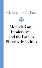 Monotheism, Intolerance, and the Path to Pluralistic Politics