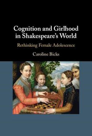 Cognition and Girlhood in Shakespeare's World