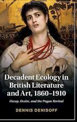 Decadent Ecology in British Literature and Art, 1860–1910