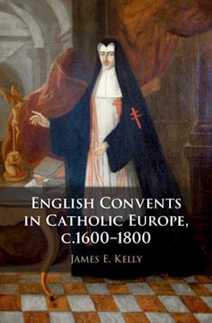 English Convents in Catholic Europe, c.1600-1800