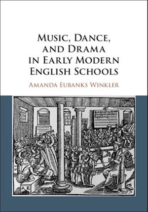 Music, Dance, and Drama in Early Modern English Schools