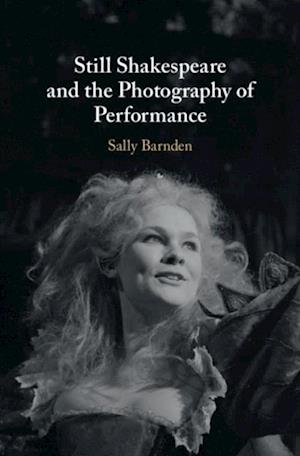 Still Shakespeare and the Photography of Performance