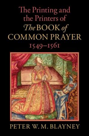 Printing and the Printers of The Book of Common Prayer, 1549-1561