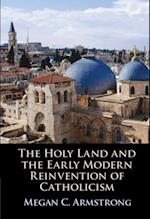 Holy Land and the Early Modern Reinvention of Catholicism