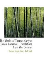 The Works of Thomas Carlyle: Green Romance, Translations from the German 