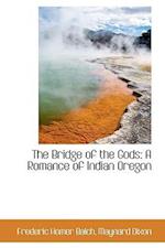 The Bridge of the Gods: A Romance of Indian Oregon 