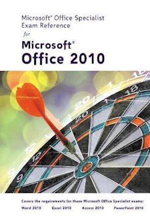 Microsoft® Certified Application Specialist Exam Reference for Microsoft® Office 2010