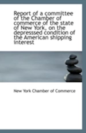 Report of a Committee of the Chamber of Commerce of the State of New York, on the Depresssed Conditi