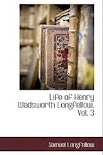 Life of Henry Wadsworth Longfellow, Vol. 3