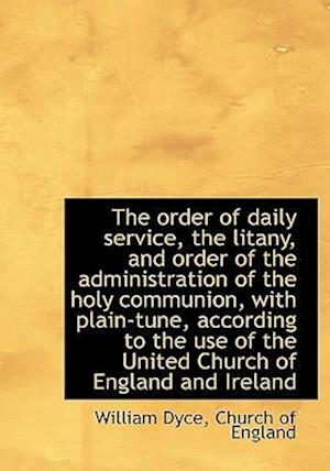 The Order of Daily Service, the Litany, and Order of the Administration of the Holy Communion, with