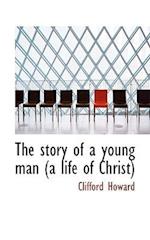 The Story of a Young Man (a Life of Christ)