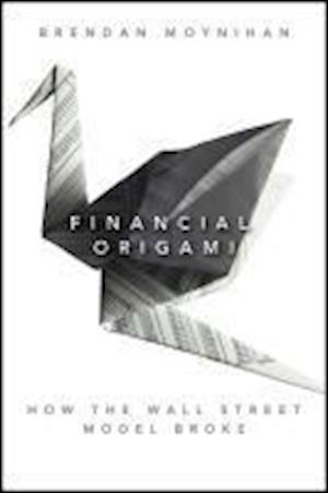 Financial Origami – How the Wall Street Model Broke