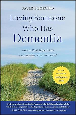 Loving Someone Who Has Dementia – How to Find Hope while Coping with Stress and Grief