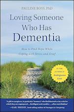 Loving Someone Who Has Dementia – How to Find Hope while Coping with Stress and Grief