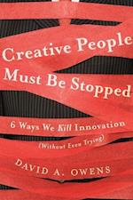 Creative People Must Be Stopped – 6 Ways We Kill Innovation (Without Even Trying)