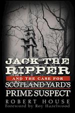 Jack the Ripper and the Case for Scotland Yard's Prime Suspect