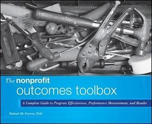 The Nonprofit Outcomes Toolbox – A Complete Guide to Program Effectiveness, Performance Measurement, and Results