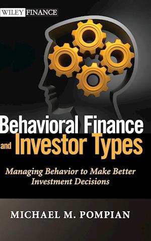 Behavioral Finance and Investor Types – Managing Behavior to Make Better Investment Decisions