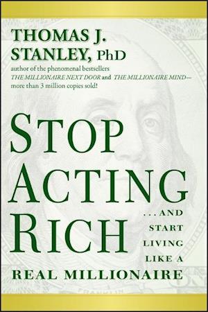 Stop Acting Rich – ...And Start Living Like a Real Millionaire
