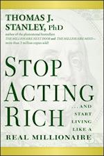 Stop Acting Rich – ...And Start Living Like a Real Millionaire